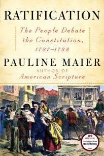 Ratification: The People Debate the Constitution, 1787–1788 by Pauline Maier