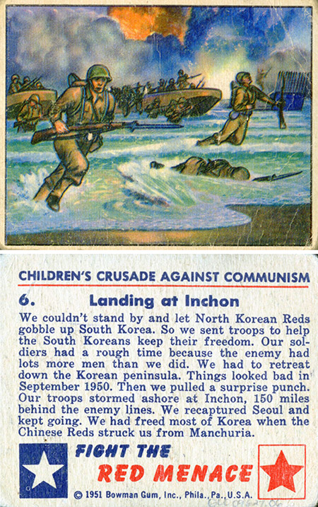 “6. Landing at Inchon,” Fight the Red Menace: The Children’s Crusade against Communism trading cards, Bowman Gum Company, Philadelphia PA, 1951. (The Gilder Lehrman Institute, GLC09627.06)