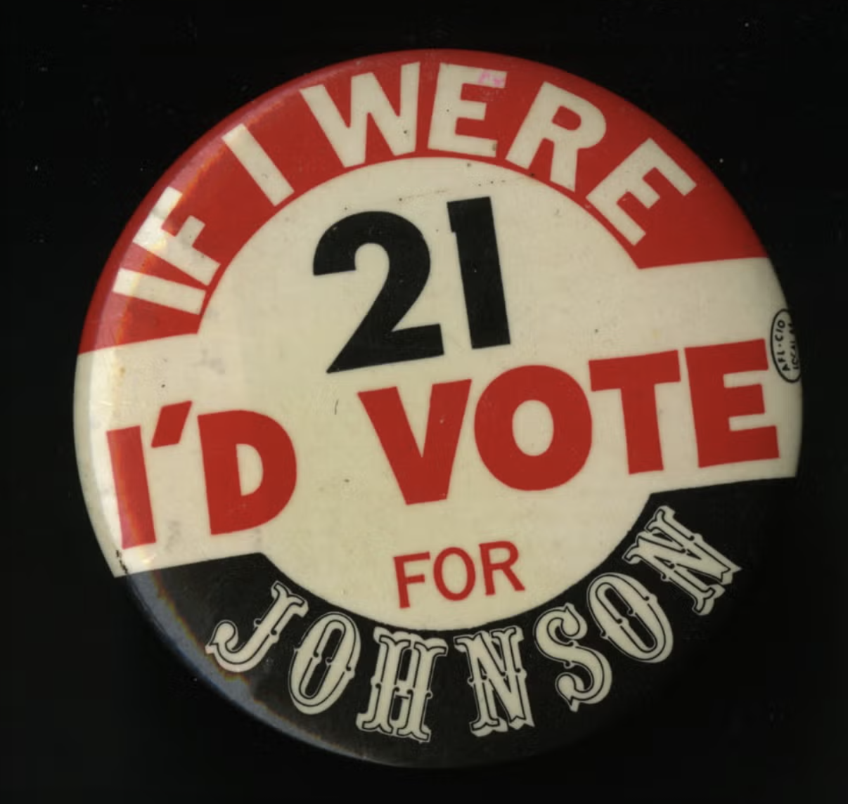 Political button that says, "If I were 21 I'd Vote for Johnson"