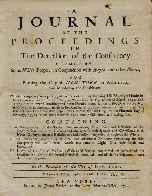 Daniel Horsmanden, "A Journal of the Proceedings in the Detection of the Conspiracy Formed by Some White People, in Conjunction with Negro and Other Slaves," New York, 1744 (The Gilder Lehrman Institute, GLC04205.01)