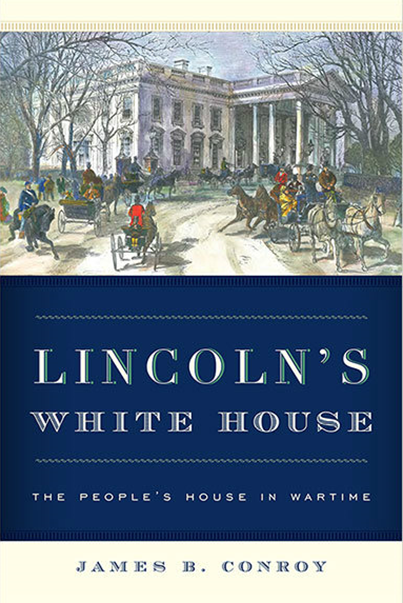 Lincoln's White House by James B. Conroy Lincoln's White House by James B. Conroy