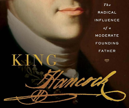 A portion of the cover of King Hancock: The Radical Influence of a Moderate Founding Father by Brooke Barbier.