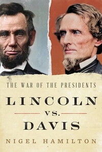 Book cover, Lincoln vs. Davis by Nigel Hamilton