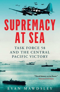 The cover of the book Supremacy At Sea by Evan Mawdsley.