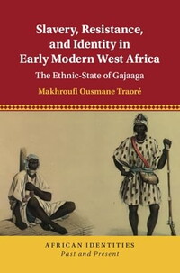 Book Cover: Slavery, Resistance and Identity in Early Modern West Africa by Makhroufi Ousmane Treore
