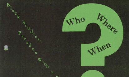 The cover of a conference program of green text on a black background reading [diagonally] "Black Studies: Paradox with a Promise" at left, and a large green question mark with "Who," "Where," "When," and "How" written in the mark.