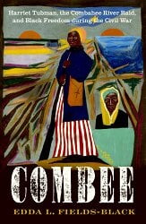Book Cover, Combee: Harriet Tubman, the Combahee River Raid, and Black Freedom During the Civil War by Edda L Fields-Black